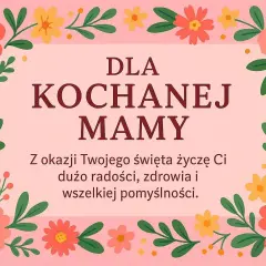Kwiatowa ramka otacza napis "Dla Kochanej Mamy". To piękne podziękowania dla mamy, pełne życzeń radości i pomyślności.