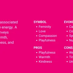 The color pink is associated with feminine energy, conveying warmth, playfulness, and nurturing qualities.