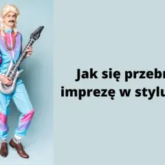 Jak się przebrać na imprezę w stylu lat 80 - kreatywne pomysły na stylizacje