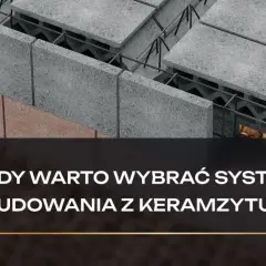 Fragment budowy z pustaków keramzytobetonowych, zbrojenia i keramzytu. Pytanie: Kiedy warto wybrać system budowania z keramzytu?