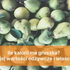 Ile kalorii mają gruszki? Zaskakujące fakty o ich kaloryczności