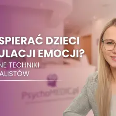Anna Papis, ekspertka od emocji dziecka, prezentuje techniki wspierania dzieci w regulacji emocji.