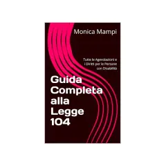 Guida completa alla Legge 104 di Monica Mampi, con tutte le agevolazioni e i diritti per le persone con disabilità.