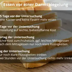 Anleitung zum Essen vor einer Darmspiegelung: Verzicht auf Körner/Fasern, leichte Kost, klare Flüssigkeiten.
