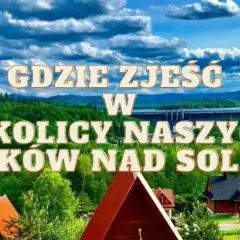 Solina: Gdzie zjeść? Najlepsze smaki i widoki Bieszczad!