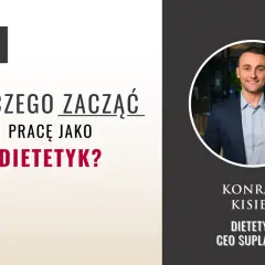 Konrad Kisiel, dietetyk i CEO Suplando, odpowiada na pytanie "Od czego zacząć pracę jako dietetyk?".
