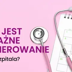 Różowy stetoskop i kalendarz przypominają, ile ważne jest skierowanie do szpitala. Planuj wizyty z wyprzedzeniem!
