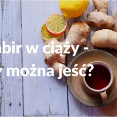 Imbir w ciąży – czy można jeść? Rozważamy szkodliwość imbiru dla przyszłych mam, prezentując go z cytryną i herbatą.