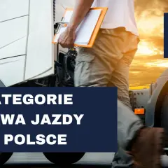 Kategorie prawa jazdy w Polsce. Zbliżenie na ciężarówkę i kierowcę z notatkami.