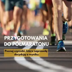 Przygotowania do półmaratonu: poznaj kluczowe czynniki decydujące o Twoim sukcesie. Biegnij po swoje!