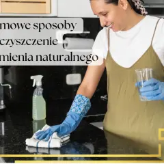Jak czyścić kamień naturalny? Uniknij błędów, zachowaj blask!