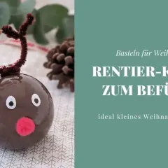 Basteln für Weihnachten: Rentier-Kugeln zum Befüllen, ideal für Kinder. Ein süßes, kleines Weihnachtsgeschenk.