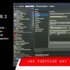 Udostępnianie gier na Steam: Jak to zrobić i na co uważać?