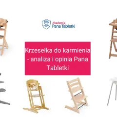 Krzesełko do karmienia od kiedy? Analiza i opinia Pana Tabletki o różnych modelach.