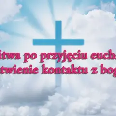 Modlitwa po Komunii Świętej: Jak przeżyć to spotkanie?