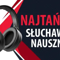 Jakie słuchawki nauszne wybrać, aby uniknąć rozczarowania?