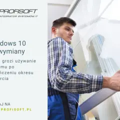 Windows 10 do wymiany. Dowiedz się, czym grozi używanie systemu po zakończeniu wsparcia. Profisoft.pl.