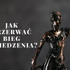 Temida z wagą i mieczem, obok napis: "Jak przerwać bieg zasiedzenia?". Czy zmiana właściciela przerywa bieg zasiedzenia?