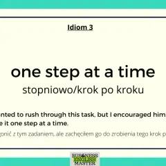 One step at a time" - idiom wyjaśniający różnice kulturowe w tempie pracy. Podkreśla potrzebę cierpliwości i stopniowego podejścia.