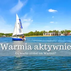 Najciekawsze atrakcje Warmii i Mazur - Co robić na Mazurach?