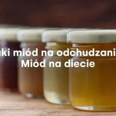 Jaki miód na odchudzanie: odkryj najlepsze rodzaje dla skutecznej diety