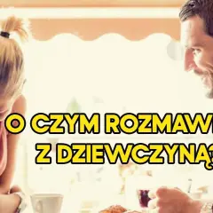 Jak postępować z nowo poznaną dziewczyną? Praktyczny poradnik