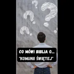 Co Biblia mówi o Komunii Świętej i jej znaczeniu dla wierzących