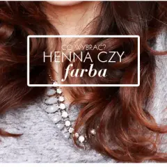 Henna niszczy włosy? Nie, jeśli wiesz, jak jej używać!
