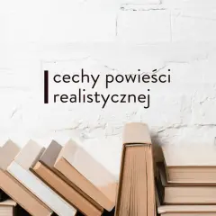 Stos książek, a nad nimi napis "cechy powieści realistycznej". Obraz nawiązuje do literatury i jej gatunków.
