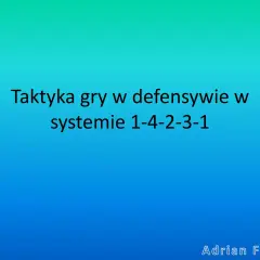 Taktyka gry w defensywie w systemie 1-4-2-3-1. Adrian Filipek.