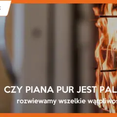 Piana PUR w ogniu. Czy piana na winie jest palna? Rozwiewamy wątpliwości.