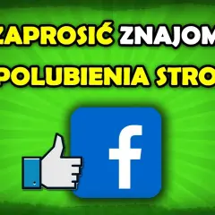 Jak zaprosić znajomych do polubienia strony na Facebooku łatwo i skutecznie