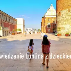 Lublin gdzie z dzieckiem - najlepsze atrakcje i miejsca do zabawy