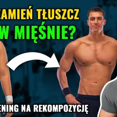 Rekompozycja sylwetki: Jak budować mięśnie i tracić tłuszcz?