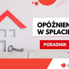 Biały domek z kluczem i napisem "Opóźnienie w spłacie". Poradnik dla osób z opóźnieniami w spłacie kredytu do 30 dni.