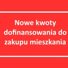 Nowe kwoty dofinansowania do zakupu mieszkania. Sprawdź, jak uzyskać wsparcie na własne cztery kąty.