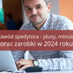 Czy warto zostać spedytorem? Sprawdź zalety i wady tej pracy