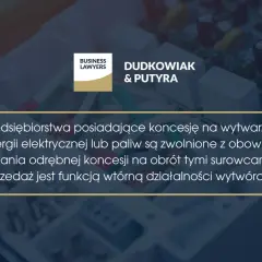 Przedsiębiorstwa z koncesją na wytwarzanie energii elektrycznej są zwolnione z obowiązku uzyskania odrębnej koncesji na obrót surowcami, jeśli odsprzedaż energii jest funkcją wtórną.