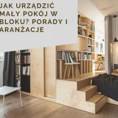 Jak umeblować mały pokój w bloku, aby maksymalnie wykorzystać przestrzeń