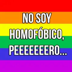 Fondo arcoíris con texto: "NO SOY HOMOFÓBICO, PEEEEERO...". Una frase que ironiza sobre actitudes que, aunque no se declaran homofóbicas, sí lo son.