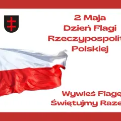 Flaga Polski na maszcie, obok godło i tekst "2 Maja Dzień Flagi Rzeczypospolitej Polskiej".