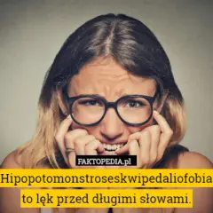 Hipopotomonstroseskwipedaliofobia: Lęk przed długimi słowami?