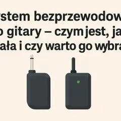 Jaki system bezprzewodowy do gitary? Oto, co musisz wiedzieć