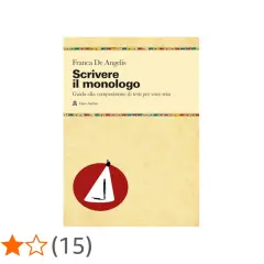 Copertina del libro "Scrivere il monologo" di Franca De Angelis, una guida pratica per creare testi teatrali per voce sola.