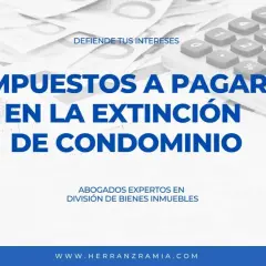 Calculadora y documentos financieros. Texto: "Impuestos a pagar en la extinción de condominio". Abogados expertos en bienes inmuebles.