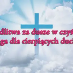 Czy dusze czyśćcowe mogą nam pomóc w modlitwie i wsparciu?