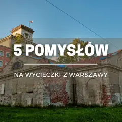 Stare budynki przemysłowe, idealne na jednodniowe wycieczki z Warszawy. Odkryj ciekawe miasta koło Warszawy.