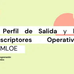 El Perfil de Salida y los descriptores operativos de las competencias clave LOMLOE.