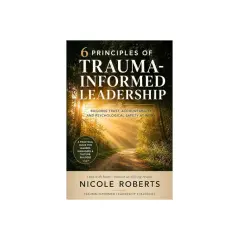 Book cover: "6 Principles of Trauma-Informed Leadership" by Nicole Roberts. A sunlit forest path symbolizes the journey of trauma-informed leadership.