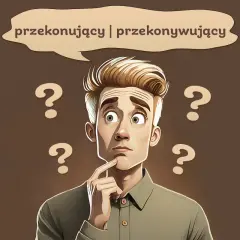 Zastanawia się, czy jego argument jest przekonujący, czy przekonywujący. Wokół niego unoszą się znaki zapytania.